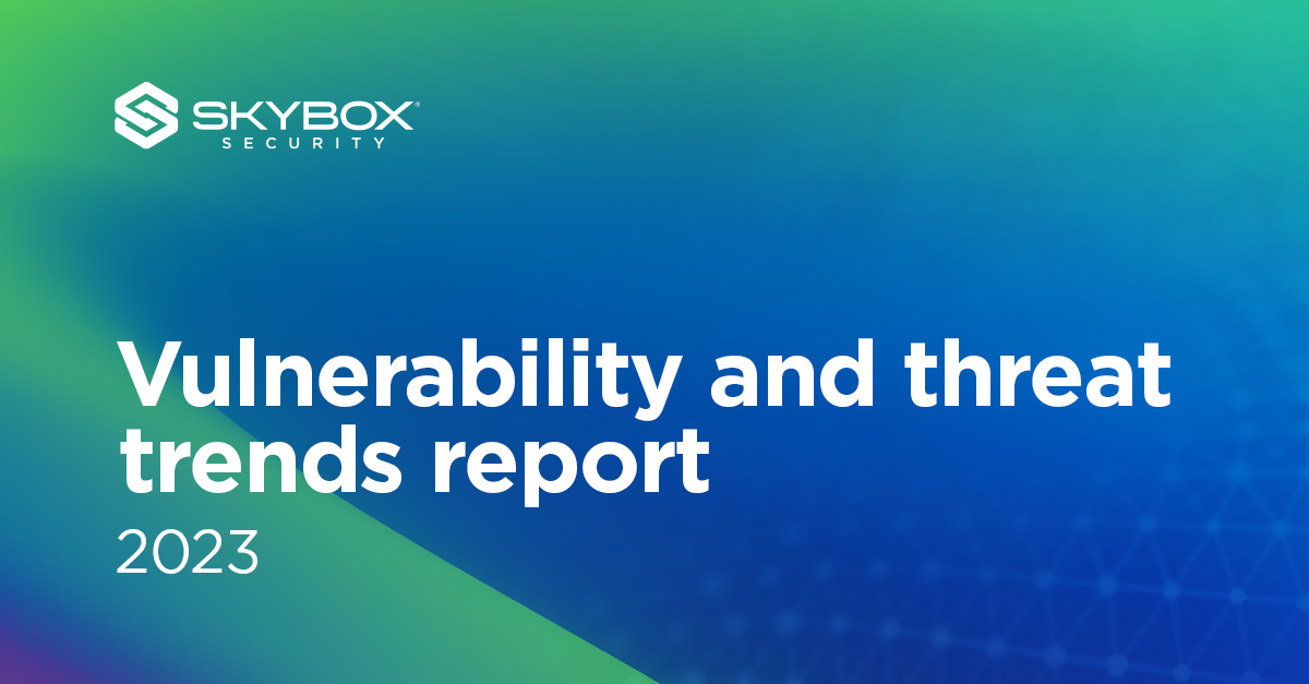 Vulnerability And Threat Trends Report 2023 Skybox Security   Skybox Report Vtm 2023 1200x627 050323 Og 